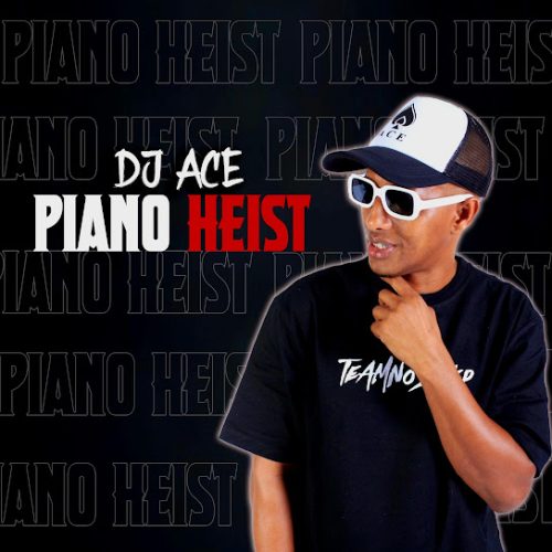 Dj Ace - Piano Heist Ft. Dj Gun-Do Sa