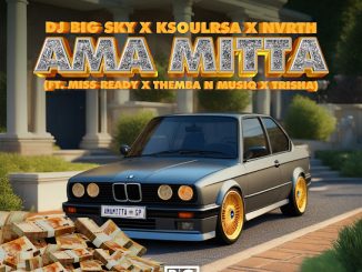 Dj Big Sky - Ama Mitta Ft. Ksoulrsa, Nvrth, Miss Ready, Themba N Musiq & Trisha (Prod. Koketso Madisa, Koketso Mohlamonyane & Mncedisi Mnguni)