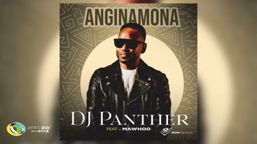 Dj Panther - Anginamona Ft. Mawhoo]