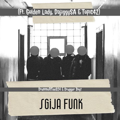 Drummertee924 - Sgija Funk Ft. Golden Lady, Dajiggysa & Topic42