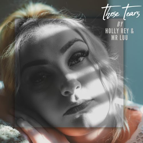 Holly Rey & Mr Luu - These Tears Ft. Mr Luu (Prod. Mr Luu)