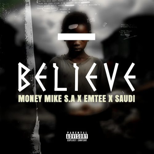 Money Mike S.A - Believe Ft. Emtee & Saudi