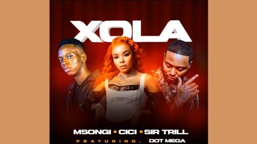 Msongi, Cici & Sir Trill - Xola Ft. Cici, Sir Trill & Dot Mega