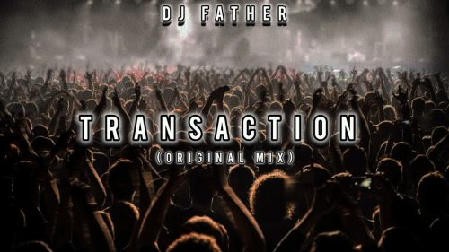 Dj Father – Transaction