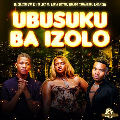 Dj Skizoh Bw - Ubusuku Ba Izolo Ft. Emoji Sa, Lucia Dottie & Ntando Yamahlubi