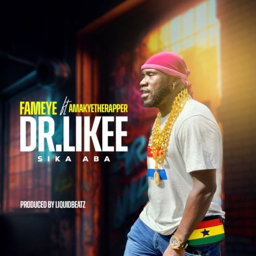 Fameye - Dr Likee (Sika Aba) Ft. AmakyeTheRapper