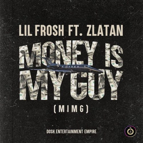 Lil Frosh - Money Is My Guy (MIMG) ft. Zlatan