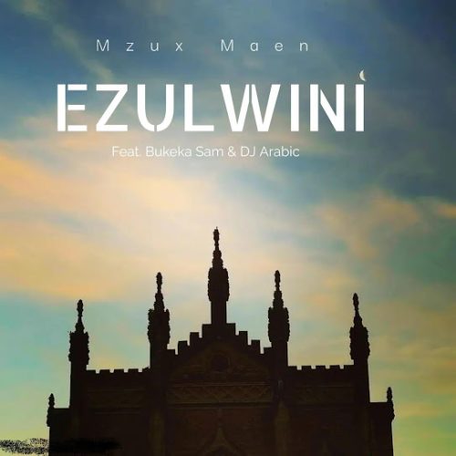 Mzux Maen - Ezulwini Ft. Bukeka Sam & Dj Arabic