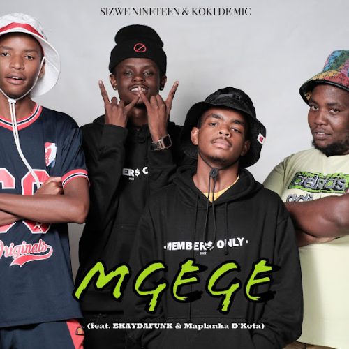 Sizwe Nineteen - Mgege Ft. Koki The Mic, Bkaydafunk & Maplanka D'Kota