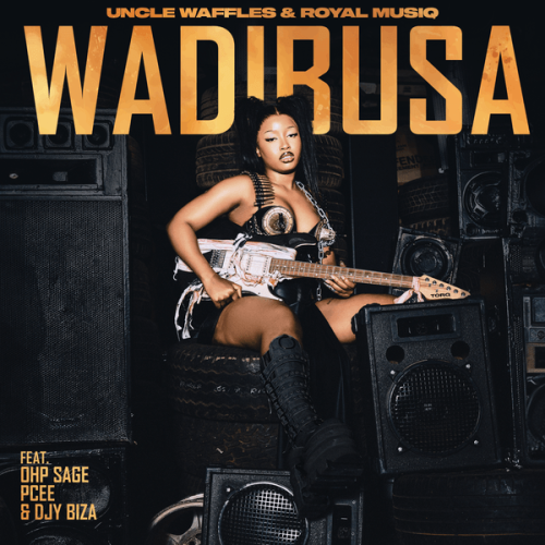 Uncle Waffles - Wadibusa ft. Royal MusiQ, OHP Sage, Pcee & Djy Biza