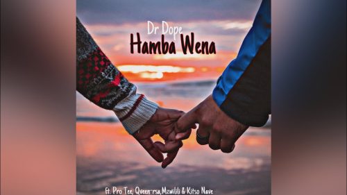 Dr Dope - Hamba Wena Ft. Pro Tee, Qveen, Mzwilili & Kitso Nave