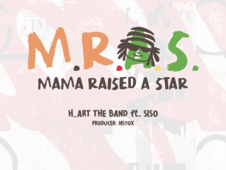 H_art The Band – Mama Raised A Star ft. SISO