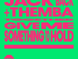 Jack Back - Give Me Something To Hold Ft. Themba & David Guetta