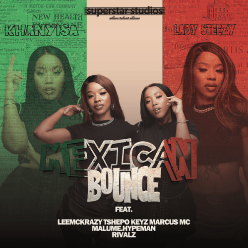 Khanyisa - Mexican Bounce ft. Lady Steezy, LeeMcKrazy, Tshepo Keyz