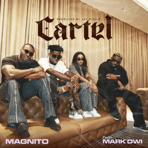 Magnito - Cartel Ft. Mark Owi