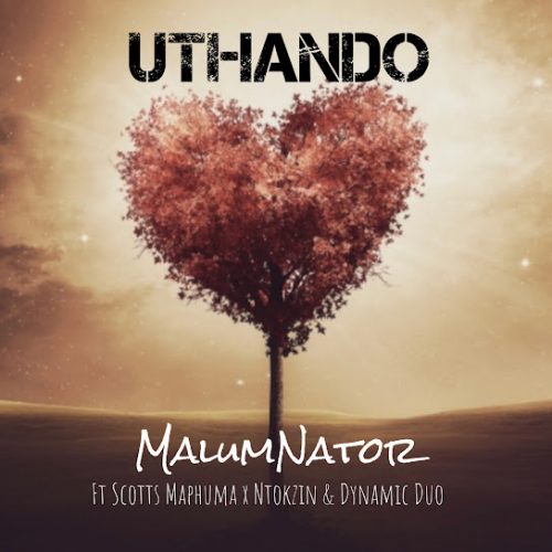 Malumnator – Uthando Ft. Scotts Maphuma, Ntokzin & Dynamic Duo