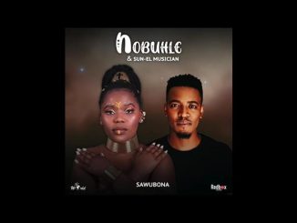 Nobuhle - Sawubona Ft. Sun El Musician - Sawubona