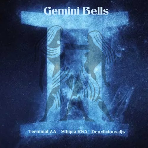 Terminal Za – Gemini Bells  Ft. Sthipla Rsa & Deuxlicious.Djs