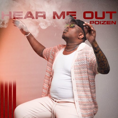 ALBUM: Poizen – Hear Me Out (Zip & Mp3)