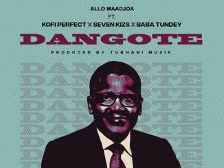 Allo Maadjoa - Dangote Ft. Baba Tundey, Sevenkizs & Kofi Perfect