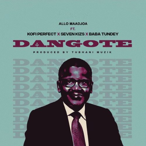 Allo Maadjoa - Dangote Ft. Baba Tundey, Sevenkizs & Kofi Perfect