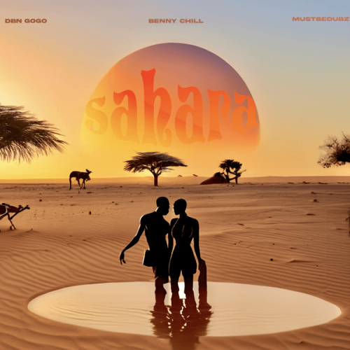 Benny Chill – Sahara ft. DBN Gogo & Mustbedubz