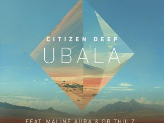 Citizen Deep - Ubala Ft. Maline Aura & Dr Thulz, Maline Aura & DR Thulz