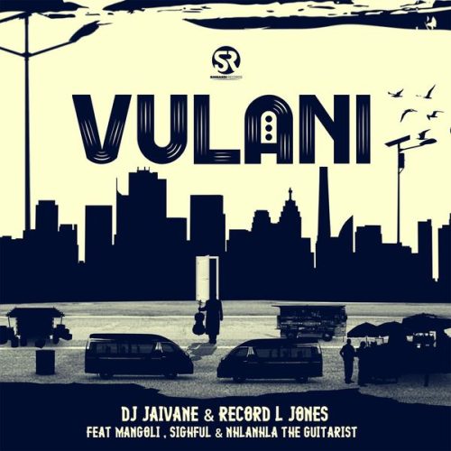 DJ Jaivane - Vulani ft. Record L Jones, Mangoli, Sighful & NHLANHLA THE GUITARIST