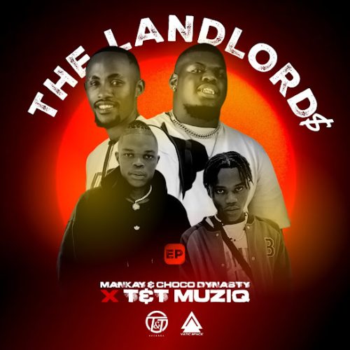 Mankay & Choco Dynasty & T&T Muziq - The Landlord$ Ft. Bandros, Dj Mydowa & Kaliedo