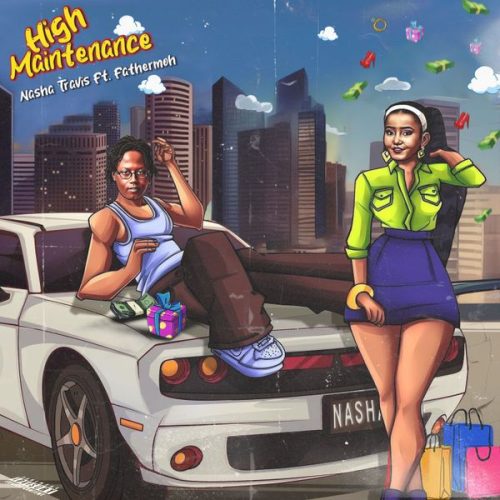 Nasha Travis - High Maintenance ft. Fathermoh