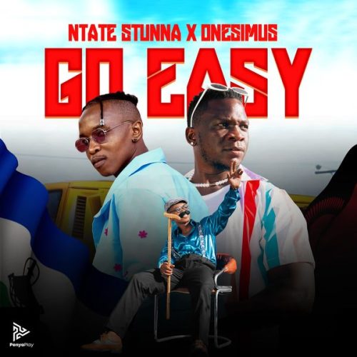 Ntate Stunna - Go Easy ft. Onesimus