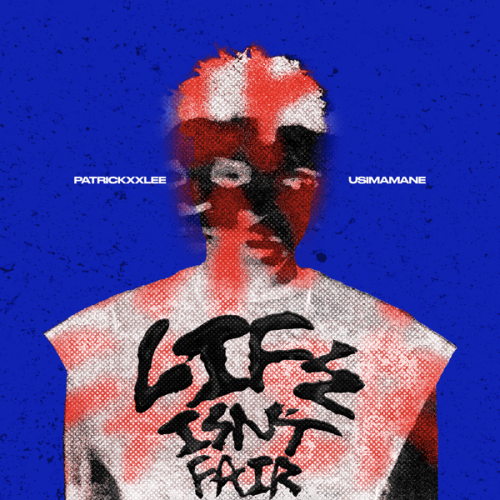 PatricKxxLee - Life Isn't Fair Ft. Usimamane