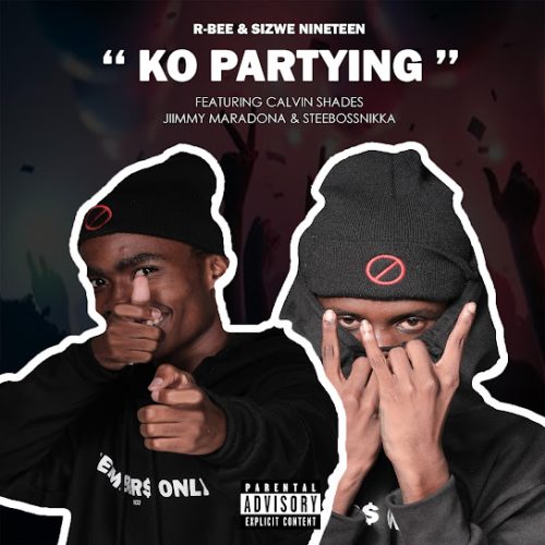 R-Bee & Sizwe Nineteen - Ko Partying Ft. Jimmy Maradona, Calvin Shades & Steebossnikka