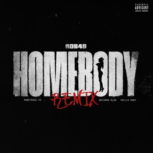 Rob49 - Homebody (Remix) ft. Skilla Baby, Moneybagg Yo & Bossman Dlow