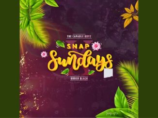 The Capable Boyz & Ubber Black - Snap Sundays Ft. Mizo Phyll, Crosswavee & Mega…