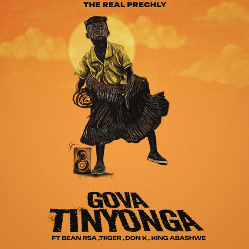 The Real Prechly - Gova Tinyonga Ft. Bean RSA featuring Tiiger, King Abashwe, Don K & Tiiger