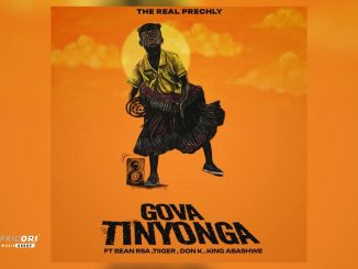 The Real Prechly - Gova Tinyonga Ft. Bean Rsa, Tiiger & King Abashwe And Don K]