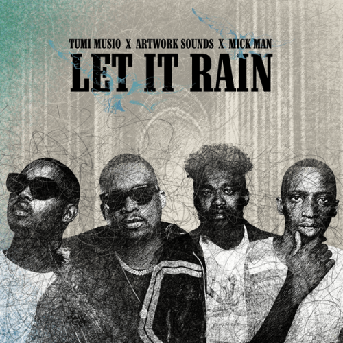 Tumi Musiq - Let It Rain Ft. Artwork Sounds & Mick Man