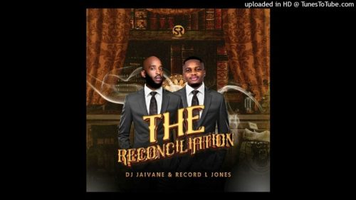 ALBUM: Dj Jaivane & Record L Jones – The Reconciliation (Zip & Mp3)