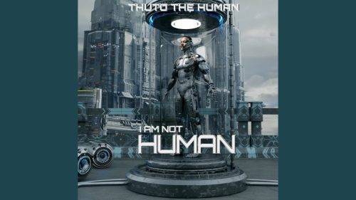 ALBUM: Thuto The Human – I Am Not Human (Zip & Mp3)