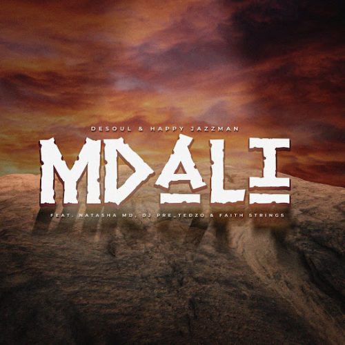 De Soul & Happy Jazzman – Mdali Ft. Natasha Md, Dj Pre_tedzo & Faith Strings