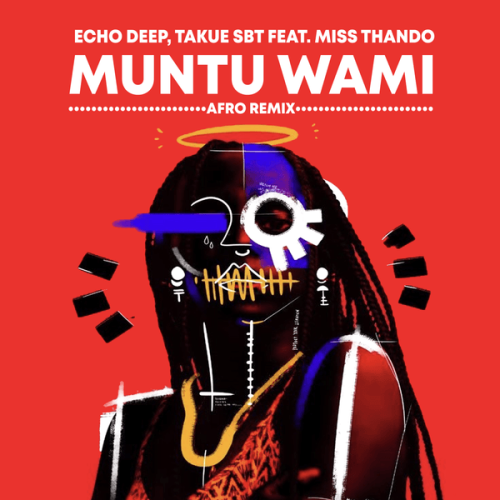 Echo Deep – Muntu Wami Afro Mix ft. Takue SBT, Miss Thando