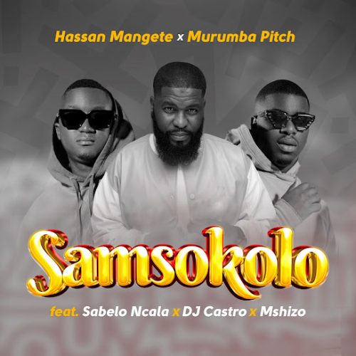 Hassan Mangete - Samsokolo Ft. Sabelo Ncala, Dj Castro & Mshizo