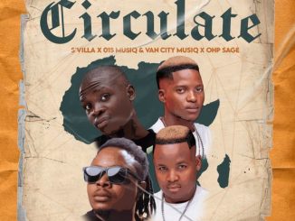 S'Villa - Circulate Ft. 015 MusiQ, Van City MusiQ & OHP Sage