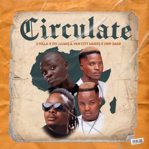 S'Villa - Circulate Ft. 015 MusiQ, Van City MusiQ & OHP Sage