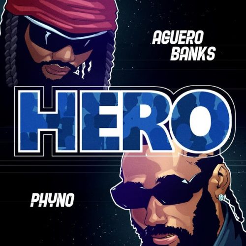 Aguero Banks – HERO ft. PHYNO