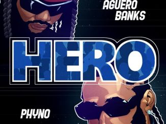 Aguero Banks – HERO ft. PHYNO