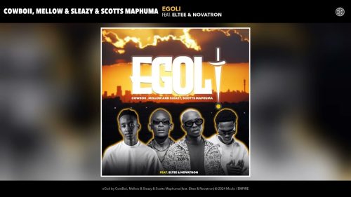 Cowboii, Mellow & Sleazy & Scotts Maphuma - Egoli Ft. Eltee & Novatron