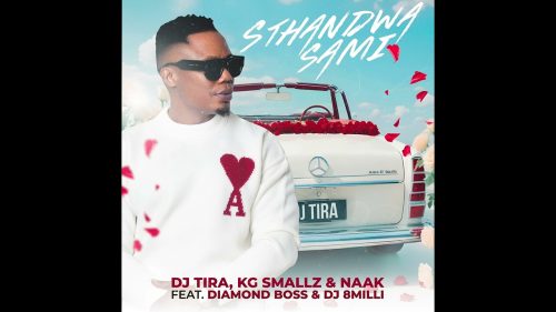 Dj Tira,Kg Smallz,Naak – Sthandwa Sami Ft. Diamond Boss & Dj 8 Milli