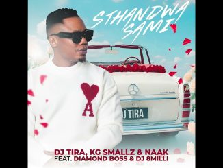 Dj Tira,Kg Smallz,Naak – Sthandwa Sami Ft. Diamond Boss & Dj 8 Milli